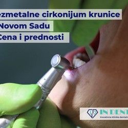 Bezmetalne cirkonijum krunice u Novom Sadu – Cena i prednosti. | In Dental Novi Sad
